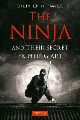 The Ninja and their Secret Fighting Art by Stephen K. Hayes