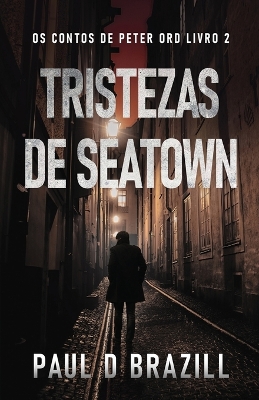 Tristezas de Seatown by Paul D Brazill