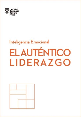 El Auténtico Liderazgo. Serie Inteligencia Emocional HBR (Authentic Leadership Spanish Edition): Duplica O Triplica Tus Ingresos Con Un Poderoso Método book