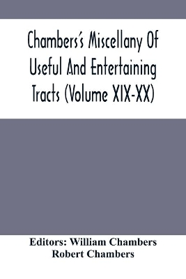 Chambers'S Miscellany Of Useful And Entertaining Tracts (Volume Xix-Xx) book