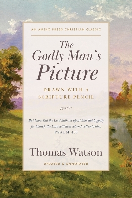 The Godly Man's Picture: Drawn with a Scripture Pencil book