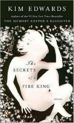 The Secrets of a Fire King by Kim Edwards