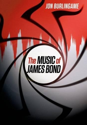 The Music of James Bond by Jon Burlingame