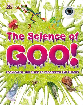 The Science of Goo!: From Saliva and Slime to Frogspawn and Fungus book