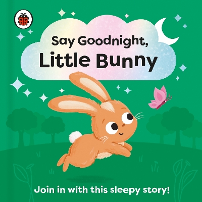Say Goodnight, Little Bunny: Join in with this sleepy story for toddlers book