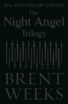 The Night Angel Trilogy: Tenth Anniversary Edition by Brent Weeks