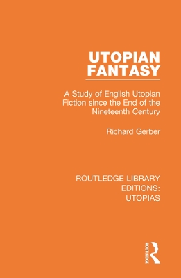 Utopian Fantasy: A Study of English Utopian Fiction since the End of the Nineteenth Century by Richard Gerber