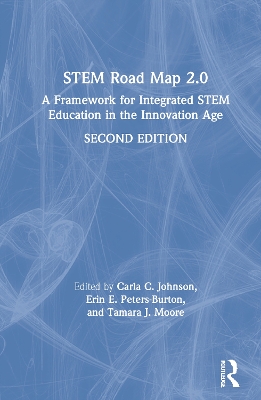 STEM Road Map 2.0: A Framework for Integrated STEM Education in the Innovation Age by Carla C. Johnson
