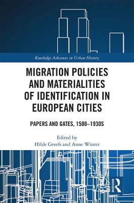 Migration Policies and Materialities of Identification in European Cities: Papers and Gates, 1500-1930s by Hilde Greefs