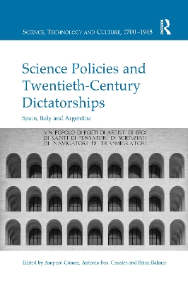 Science Policies and Twentieth-Century Dictatorships: Spain, Italy and Argentina by Amparo Gómez