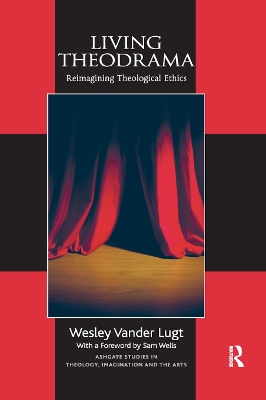 Living Theodrama: Reimagining Theological Ethics by Wesley Vander Lugt