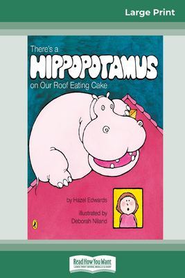 There's a Hippopotamus on our Roof Eating Cake (16pt Large Print Edition) by Hazel Edwards