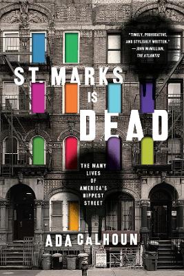 St. Marks Is Dead by Ada Calhoun