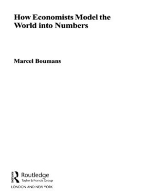 How Economists Model the World into Numbers by Marcel Boumans