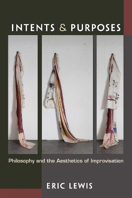 Intents and Purposes: Philosophy and the Aesthetics of Improvisation book