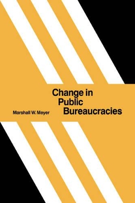 Change in Public Bureaucracies by Marshall W. Meyer