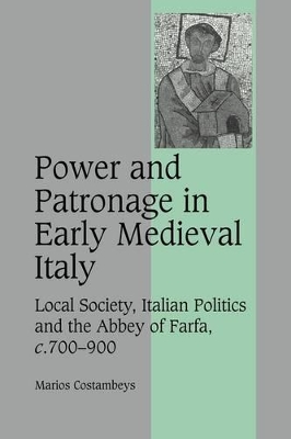 Power and Patronage in Early Medieval Italy by Marios Costambeys