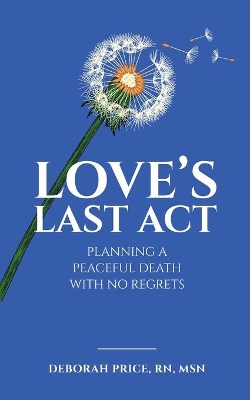 Love's Last Act: Planning a Peaceful Death With No Regrets book