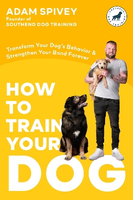How to Train Your Dog: Transform Your Dog's Behavior and Strengthen Your Bond Forever A Dog Training Book book
