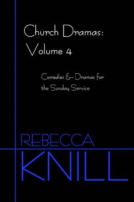 Church Dramas: Volume 4: Comedies & Dramas for the Sunday Service book