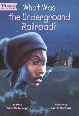 What Was the Underground Railroad? by Yona Zeldis McDonough