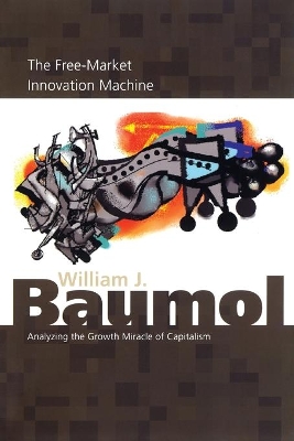 The Free-Market Innovation Machine by William J. Baumol