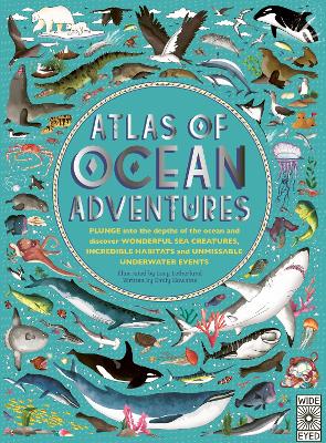 Atlas of Ocean Adventures: A Collection of Natural Wonders, Marine Marvels and Undersea Antics from Across the Globe book