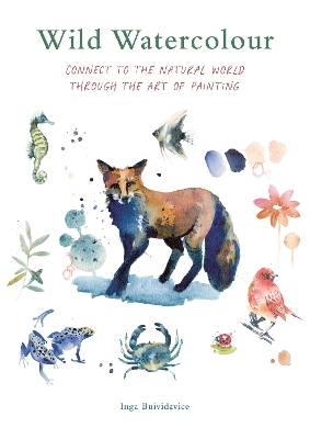 Wild Watercolour: Connect to the natural world through the art of painting book