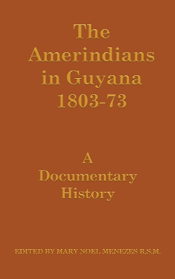 The Amerindians in Guyana 1803-73 by Mary Noel Menezes