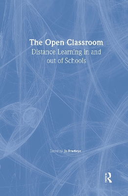 The Open Classroom: Distance Learning in Schools by Jo Bradley
