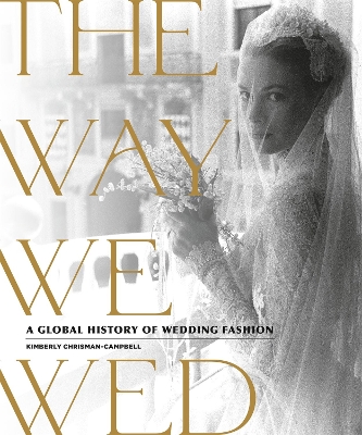 The Way We Wed: A Global History of Wedding Fashion book