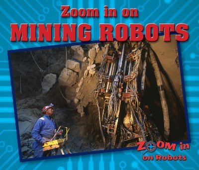 Zoom in on Mining Robots by Sara L Latta