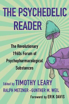 The The Psychedelic Reader: Classic Selections from the Psychedelic Review, The Revolutionary 1960's Forum of Psychopharmacological Substanc by Timothy Leary