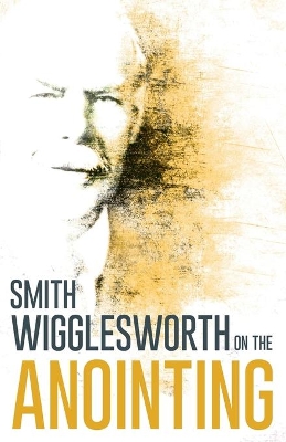 Wigglesworth on the Anointing book