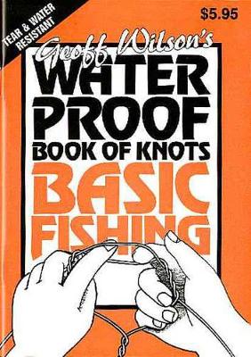 Geoff Wilson's Waterproof Book of Basic Fishing Knots book