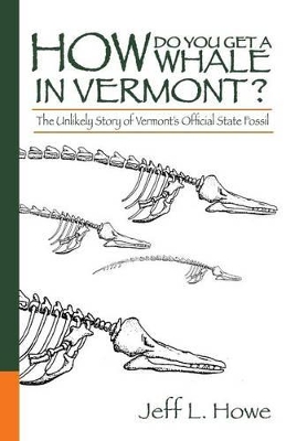 How Do You Get a Whale in Vermont?: The Unlikely Story of Vermont's State Fossil book