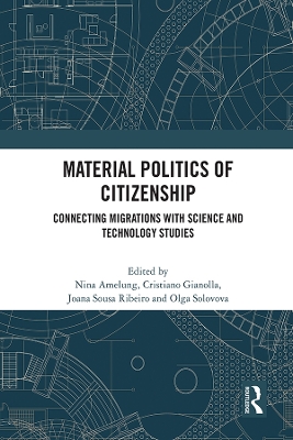 Material Politics of Citizenship: Connecting Migrations with Science and Technology Studies by Nina Amelung