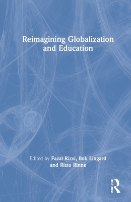 Reimagining Globalization and Education by Fazal Rizvi