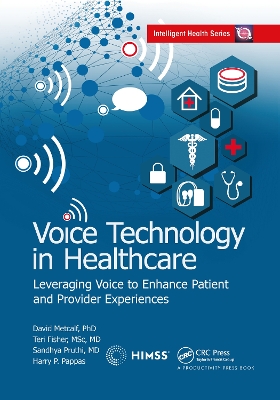 Voice Technology in Healthcare: Leveraging Voice to Enhance Patient and Provider Experiences book