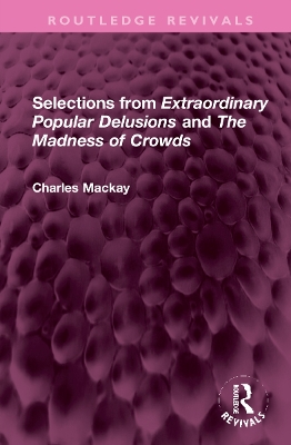 Selections from 'Extraordinary Popular Delusions' and 'The Madness of Crowds' by Charles Mackay