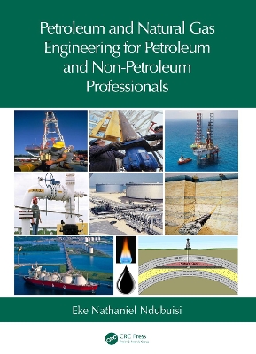 Petroleum and Natural Gas Engineering for Petroleum and Non-Petroleum Professionals book