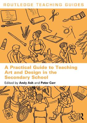 A Practical Guide to Teaching Art and Design in the Secondary School by Andy Ash