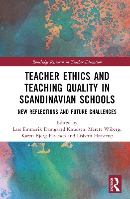 Teacher Ethics and Teaching Quality in Scandinavian Schools: New Reflections, Future Challenges, and Global Impacts by Lars Emmerik Damgaard Knudsen