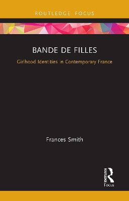 Bande de Filles: Girlhood Identities in Contemporary France book