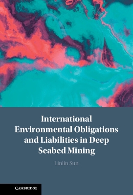 International Environmental Obligations and Liabilities in Deep Seabed Mining book