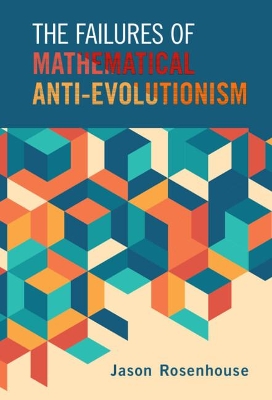 The Failures of Mathematical Anti-Evolutionism by Jason Rosenhouse