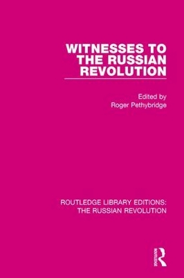 Witnesses to the Russian Revolution by Roger Pethybridge