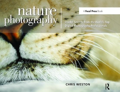 Nature Photography: Insider Secrets from the World's Top Digital Photography Professionals by Chris Weston