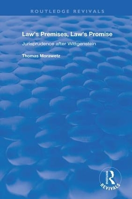 Law's Premises, Law's Promise: Jurisprudence After Wittgenstein by Thomas Morawetz