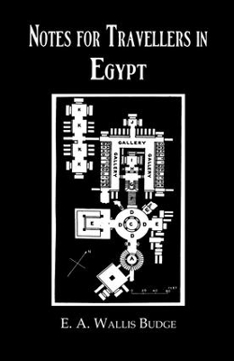 Notes for Travellers in Egypt by E.A. Wallis Budge